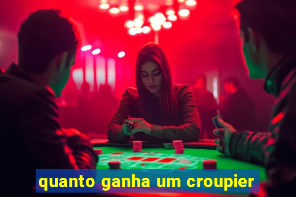 quanto ganha um croupier